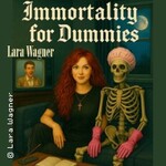 Lara Wagner: Immortality for Dummies