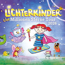 LICHTERKINDER Live - Millionen Sterne Tour 2026 25.10.2026 Kulturzentrum Schlachthof e.V.