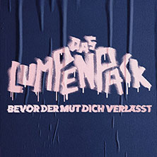 DAS LUMPENPACK - Bevor der Mut dich verlässt 02.10.2026 Kulturzentrum Schlachthof e.V.