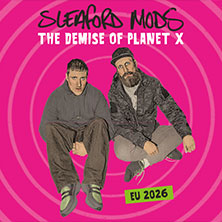 Sleaford Mods / Support: Grenzkontrolle - The Demise of Planet X 29.06.2026 Kulturzentrum Schlachthof e.V.